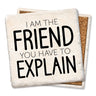 I Am The Friend Coaster Tipsy Coasters & Gifts Household Stuff