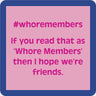 Whore Members Coaster Drinks On Me Bar