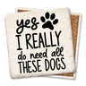 Yes I Really Do Need All These Dogs Coaster Tipsy Coasters & Gifts Household Stuff