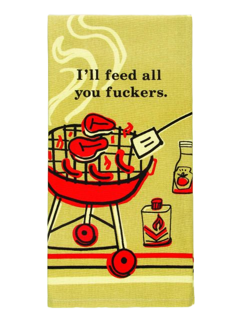 I&#39;ll Feed All You Fuckers Dish Towel